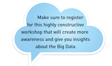 Make sure to register for this highly constructive workshop that will create more awareness and give you insights about the Big Data