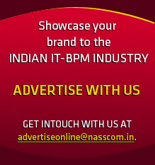 Showcase your brand to the INDIAN IT-BPM INDUSTRY. ADVERTISE WITH US Get in touch with us at advertiseonline@nasscom.in.