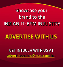 Showcase your brand to the INDIAN IT-BPM INDUSTRY. ADVERTISE WITH US Get in touch with us at advertiseonline@nasscom.in.