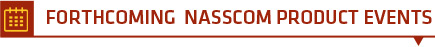 FORTHCOMING  NASSCOM PRODUCT EVENTS