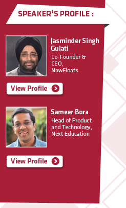 Speakers Profile: (1) Jasminder Singh Gulati: Co-Founder & CEO, NowFloats (2) Sameer Bora: Head of Product and Technology,
Next Education