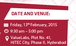 Date and Venue: Date: 13th February, 2015. Time: 9:30 am - 5:00 pm. Venue: ValueLabs, Plot No. 41, HITEC City, Phase II, Hyderabad, Telangana