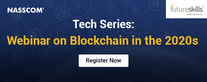 NASSCOM Tech Series: Webinar on Blockchain in the 2020’s | Date : 07th April, 2020 | Time : 02:30 pm - 04:30 pm (IST) | Venue : Online