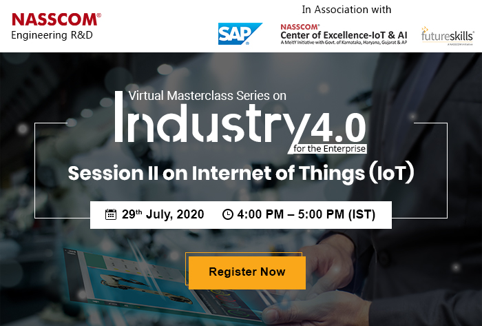 NASSCOM Engineering R&D :Virtual Masterclass Series on Industry 4.0 for the Enterprise | Date: 29th July 2020 |  Time: 4:00 pm - 5:00 PM