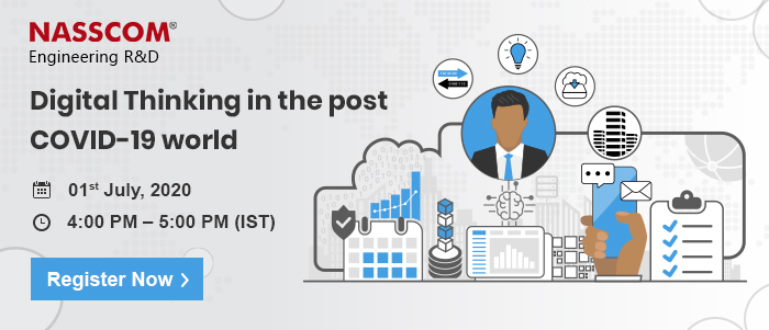 NASSCOM Engineering R&D :Digital Thinking in the post COVID-19 world | Date: 01st July 2020 | Time: 4:00 pm - 5:00 PM