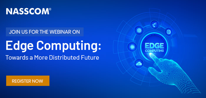 NASSCOM : Join us for Webinar on Edge Computing: Towards a More Distributed Future